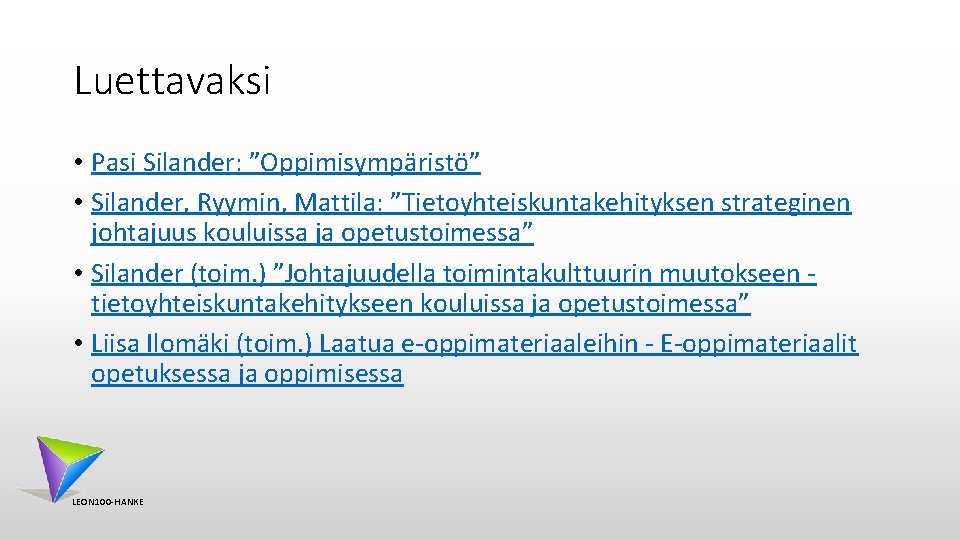 Luettavaksi • Pasi Silander: ”Oppimisympäristö” • Silander, Ryymin, Mattila: ”Tietoyhteiskuntakehityksen strateginen johtajuus kouluissa ja