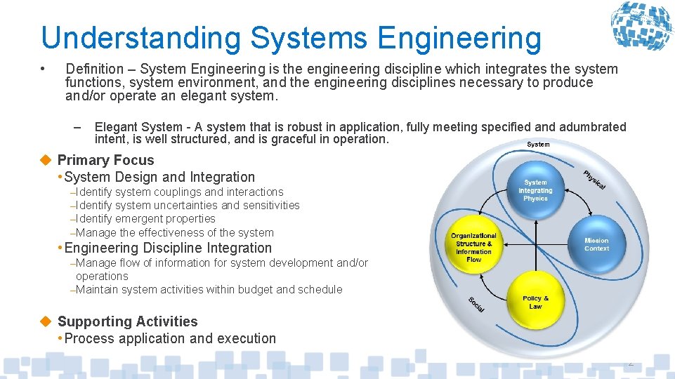 Understanding Systems Engineering • Definition – System Engineering is the engineering discipline which integrates