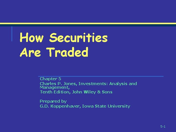 How Securities Are Traded Chapter 5 Charles P. Jones, Investments: Analysis and Management, Tenth