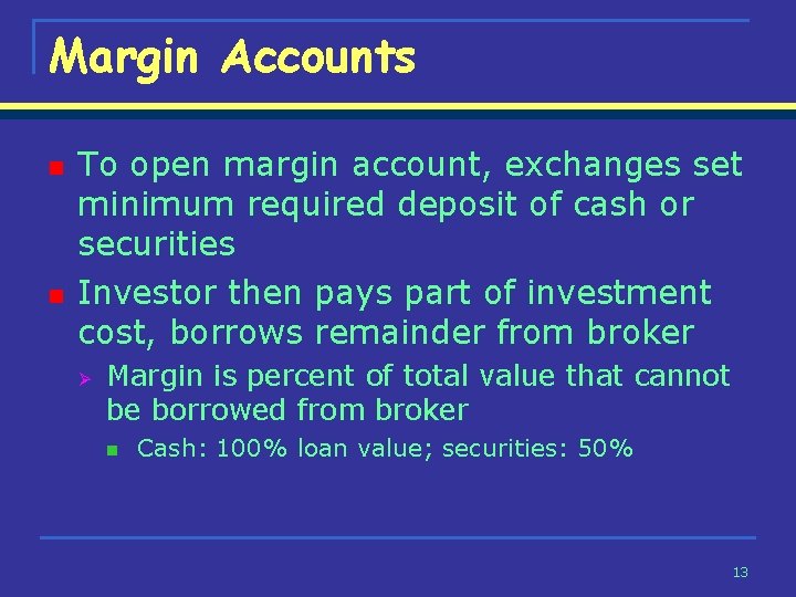 Margin Accounts n n To open margin account, exchanges set minimum required deposit of