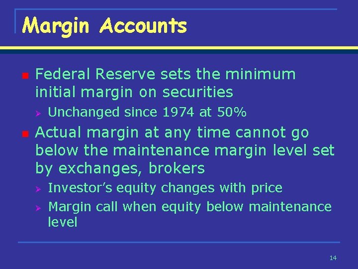 Margin Accounts n Federal Reserve sets the minimum initial margin on securities Ø n