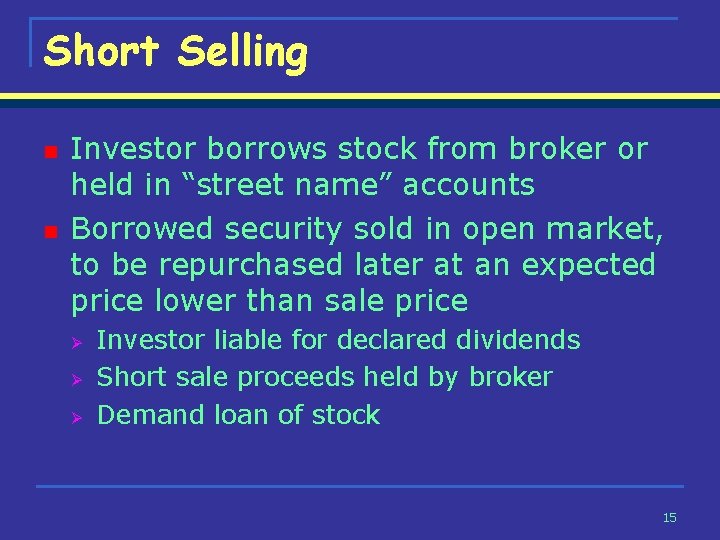 Short Selling n n Investor borrows stock from broker or held in “street name”