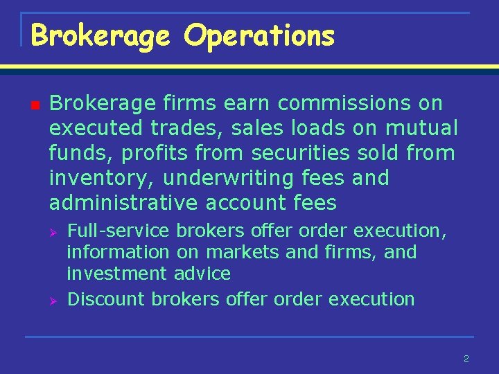 Brokerage Operations n Brokerage firms earn commissions on executed trades, sales loads on mutual