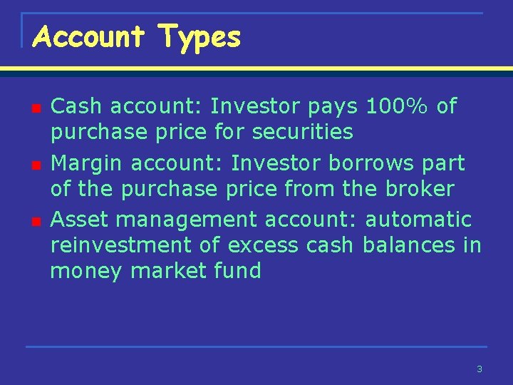 Account Types n n n Cash account: Investor pays 100% of purchase price for