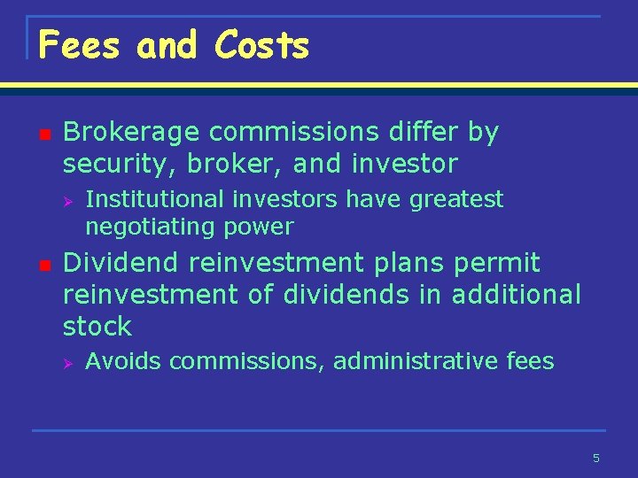 Fees and Costs n Brokerage commissions differ by security, broker, and investor Ø n