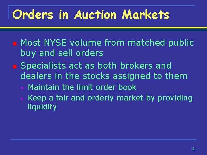 Orders in Auction Markets n n Most NYSE volume from matched public buy and