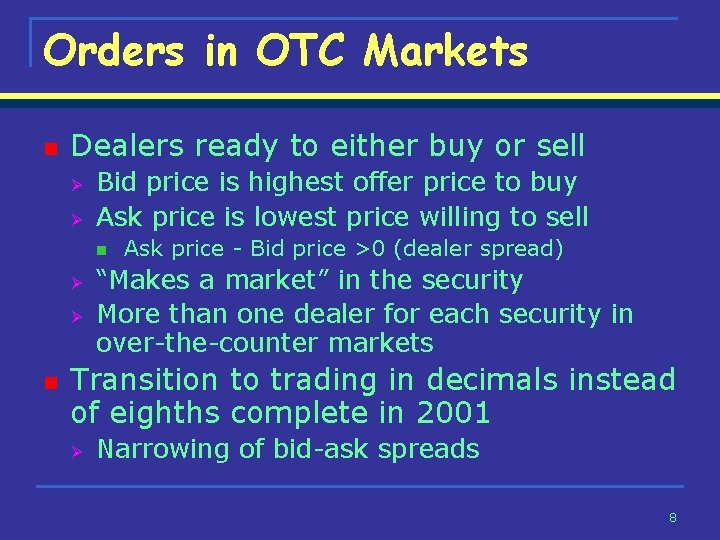 Orders in OTC Markets n Dealers ready to either buy or sell Ø Ø