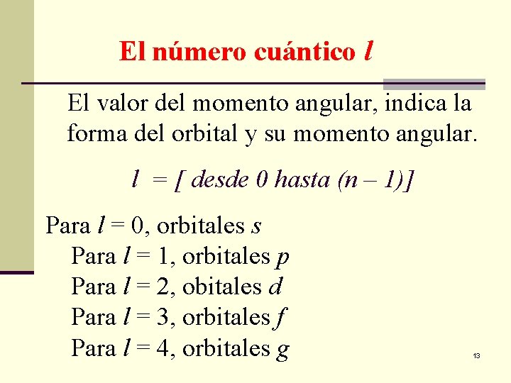 El número cuántico l El valor del momento angular, indica la forma del orbital