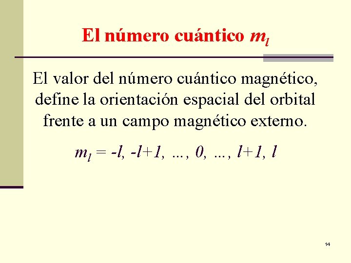 El número cuántico ml El valor del número cuántico magnético, define la orientación espacial