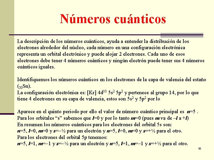 Números cuánticos La descripción de los números cuánticos, ayuda a entender la distribución de