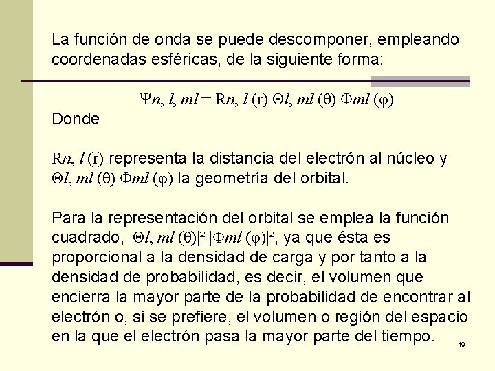 La función de onda se puede descomponer, empleando coordenadas esféricas, de la siguiente forma: