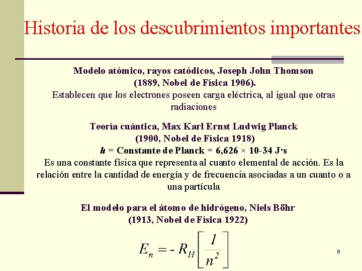 Historia de los descubrimientos importantes Modelo atómico, rayos catódicos, Joseph John Thomson (1889, Nobel