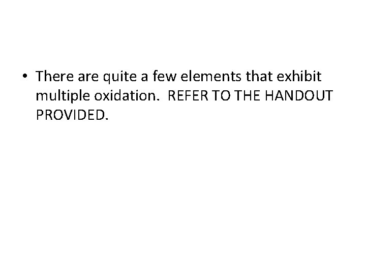  • There are quite a few elements that exhibit multiple oxidation. REFER TO