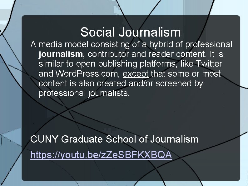 Social Journalism A media model consisting of a hybrid of professional journalism, contributor and