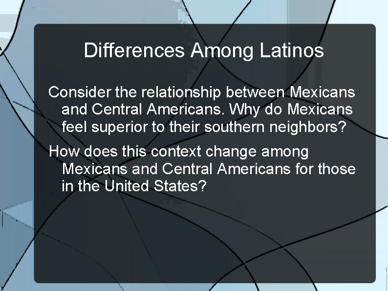 Differences Among Latinos Consider the relationship between Mexicans and Central Americans. Why do Mexicans