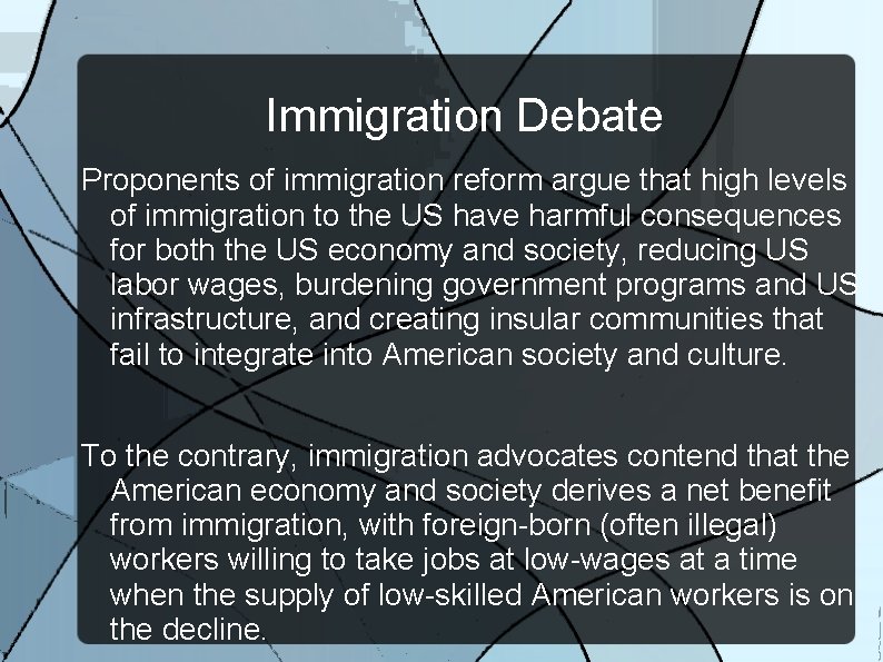 Immigration Debate Proponents of immigration reform argue that high levels of immigration to the