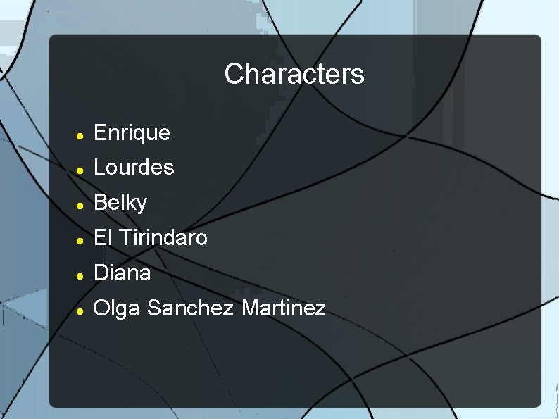 Characters Enrique Lourdes Belky El Tirindaro Diana Olga Sanchez Martinez 