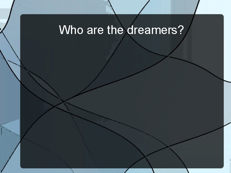 Who are the dreamers? 