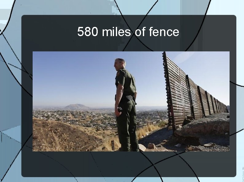 580 miles of fence 