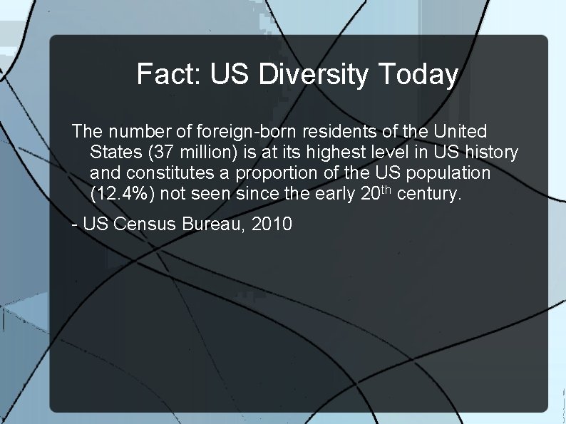 Fact: US Diversity Today The number of foreign-born residents of the United States (37