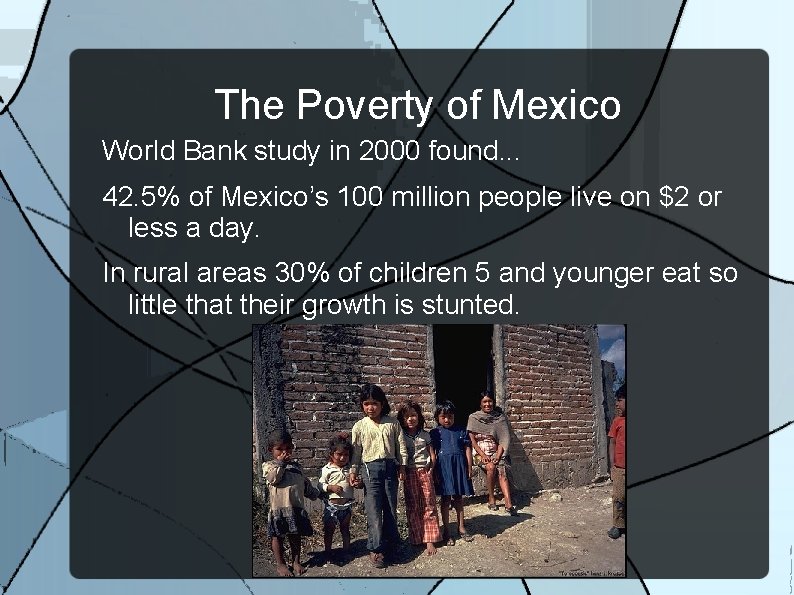 The Poverty of Mexico World Bank study in 2000 found. . . 42. 5%