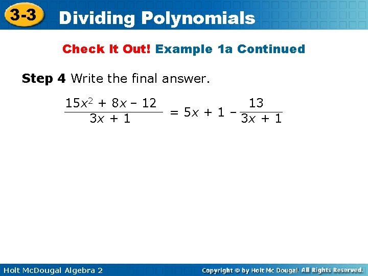 3 -3 Dividing Polynomials Check It Out! Example 1 a Continued Step 4 Write 3 -3 Dividing Polynomials Check It Out! Example 1 a Continued Step 4 Write