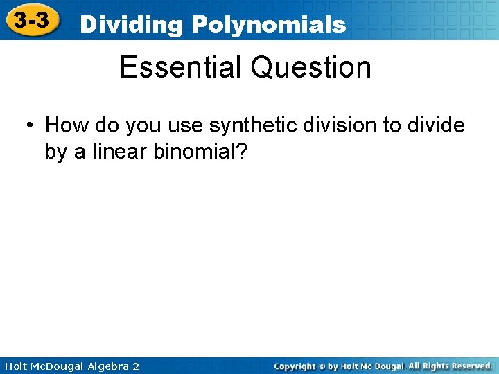 3 -3 Dividing Polynomials Essential Question • How do you use synthetic division to 3 -3 Dividing Polynomials Essential Question • How do you use synthetic division to