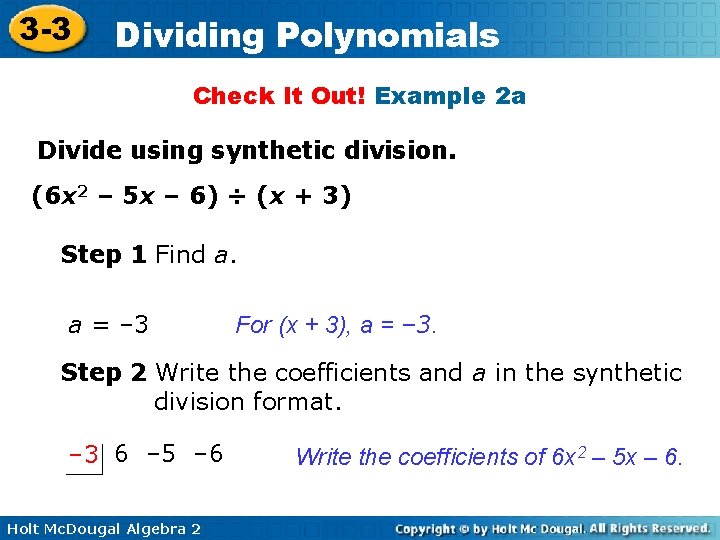 3 -3 Dividing Polynomials Check It Out! Example 2 a Divide using synthetic division. 3 -3 Dividing Polynomials Check It Out! Example 2 a Divide using synthetic division.