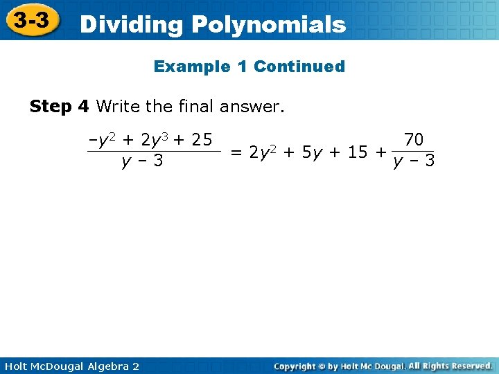 3 -3 Dividing Polynomials Example 1 Continued Step 4 Write the final answer. –y 3 -3 Dividing Polynomials Example 1 Continued Step 4 Write the final answer. –y