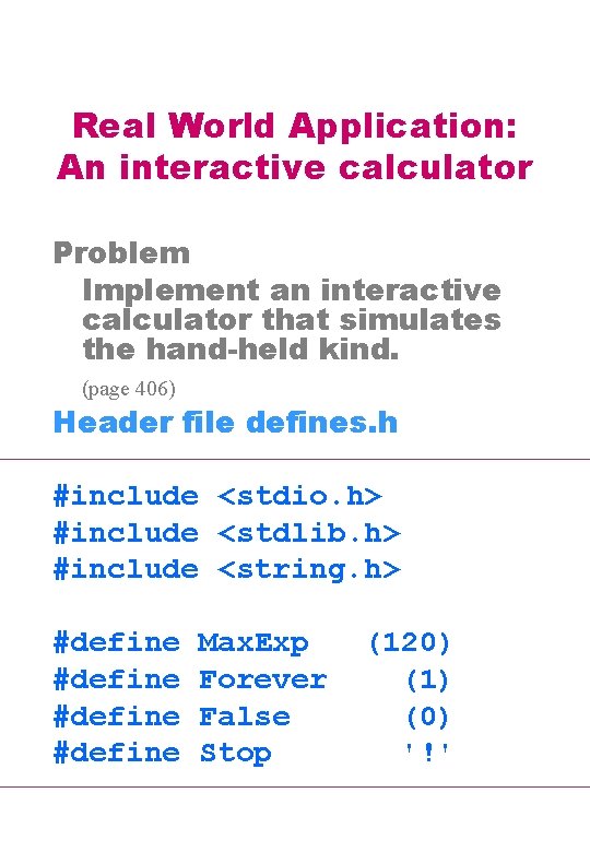 Real World Application: An interactive calculator Problem Implement an interactive calculator that simulates the