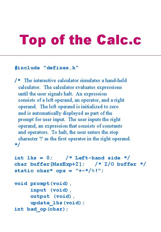 Top of the Calc. c #include "defines. h" /* The interactive calculator simulates a