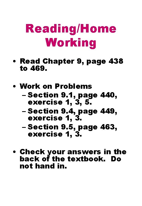 Reading/Home Working • Read Chapter 9, page 438 to 469. • Work on Problems