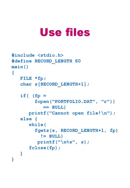Use files #include <stdio. h> #define RECORD_LENGTH 60 main() { FILE *fp; char s[RECORD_LENGTH+1];