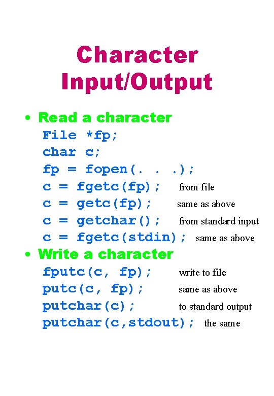 Character Input/Output • Read a character File *fp; char c; fp = fopen(. .