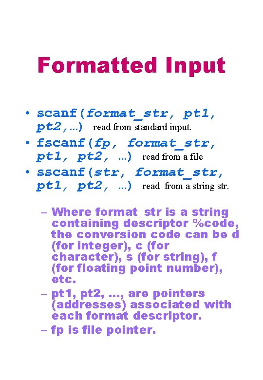 Formatted Input • scanf(format_str, pt 1, pt 2, …) read from standard input. •