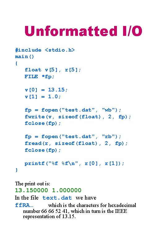 Unformatted I/O #include <stdio. h> main() { float v[5], r[5]; FILE *fp; v[0] =