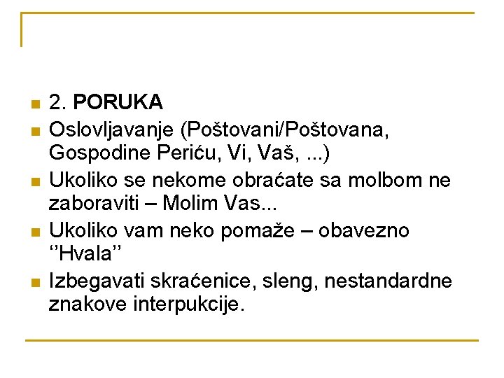 n n n 2. PORUKA Oslovljavanje (Poštovani/Poštovana, Gospodine Periću, Vi, Vaš, . . .