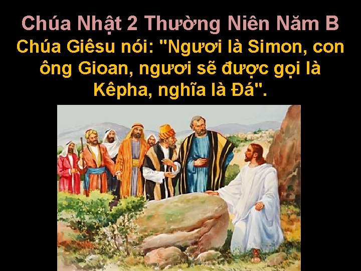 Chúa Nhật 2 Thường Niên Năm B Chúa Giêsu nói: "Ngươi là Simon, con