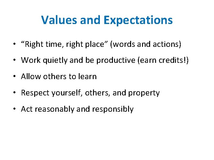 Values and Expectations • “Right time, right place” (words and actions) • Work quietly