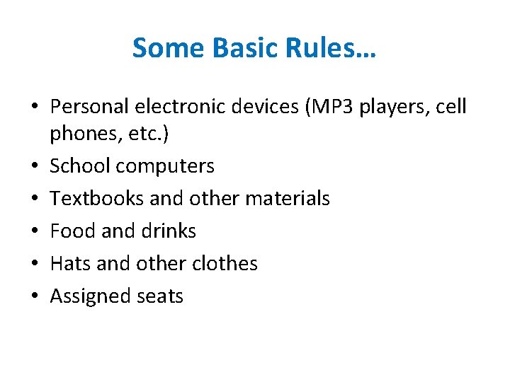 Some Basic Rules… • Personal electronic devices (MP 3 players, cell phones, etc. )