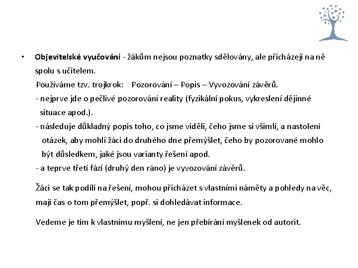 • Objevitelské vyučování - žákům nejsou poznatky sdělovány, ale přicházejí na ně spolu • Objevitelské vyučování - žákům nejsou poznatky sdělovány, ale přicházejí na ně spolu
