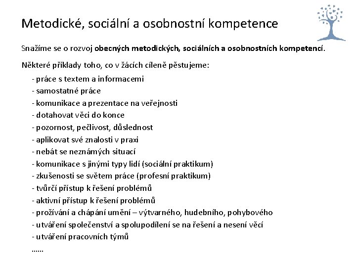Metodické, sociální a osobnostní kompetence Snažíme se o rozvoj obecných metodických, sociálních a osobnostních Metodické, sociální a osobnostní kompetence Snažíme se o rozvoj obecných metodických, sociálních a osobnostních