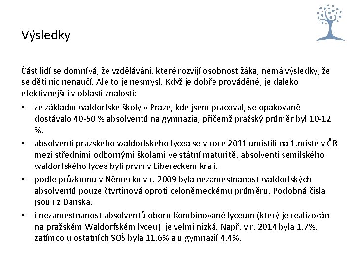 Výsledky Část lidí se domnívá, že vzdělávání, které rozvíjí osobnost žáka, nemá výsledky, že Výsledky Část lidí se domnívá, že vzdělávání, které rozvíjí osobnost žáka, nemá výsledky, že