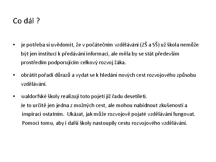 Co dál ? • je potřeba si uvědomit, že v počátečním vzdělávání (ZŠ a Co dál ? • je potřeba si uvědomit, že v počátečním vzdělávání (ZŠ a