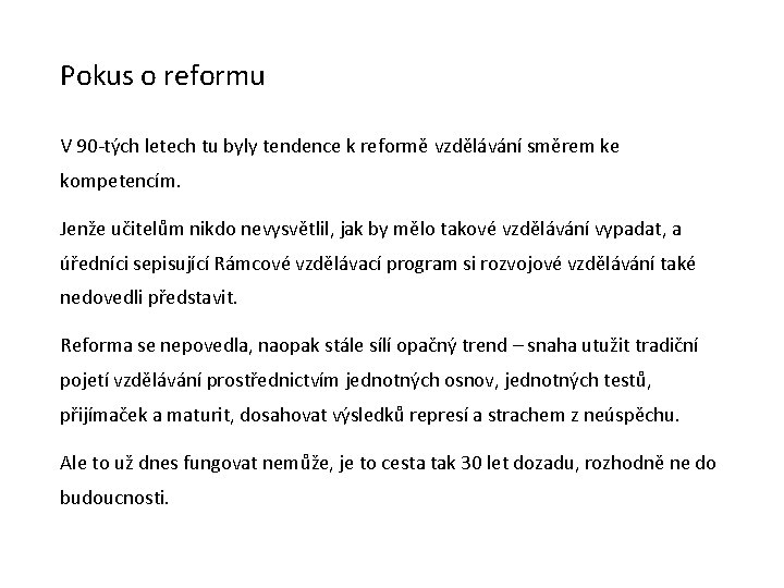 Pokus o reformu V 90 -tých letech tu byly tendence k reformě vzdělávání směrem Pokus o reformu V 90 -tých letech tu byly tendence k reformě vzdělávání směrem