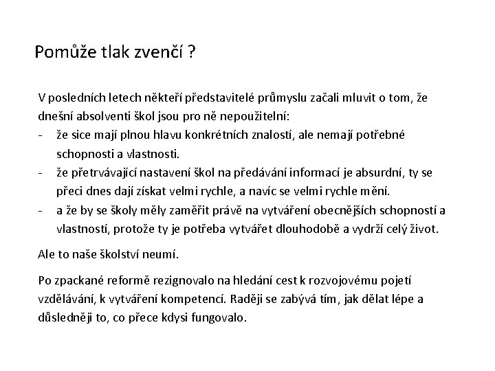 Pomůže tlak zvenčí ? V posledních letech někteří představitelé průmyslu začali mluvit o tom, Pomůže tlak zvenčí ? V posledních letech někteří představitelé průmyslu začali mluvit o tom,