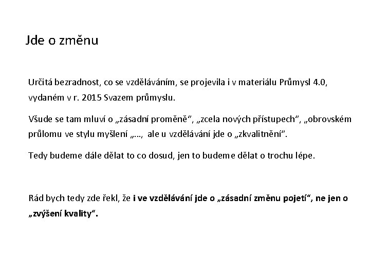 Jde o změnu Určitá bezradnost, co se vzděláváním, se projevila i v materiálu Průmysl Jde o změnu Určitá bezradnost, co se vzděláváním, se projevila i v materiálu Průmysl