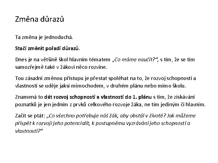 Změna důrazů Ta změna je jednoduchá. Stačí změnit pořadí důrazů. Dnes je na většině Změna důrazů Ta změna je jednoduchá. Stačí změnit pořadí důrazů. Dnes je na většině