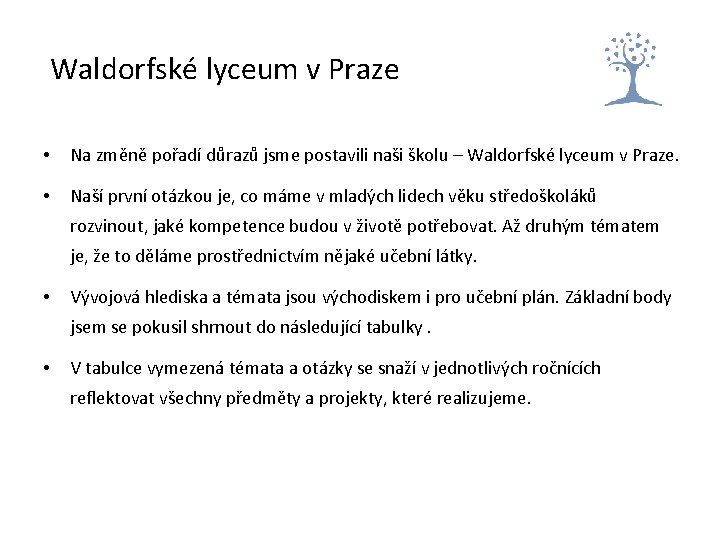 Waldorfské lyceum v Praze • Na změně pořadí důrazů jsme postavili naši školu – Waldorfské lyceum v Praze • Na změně pořadí důrazů jsme postavili naši školu –