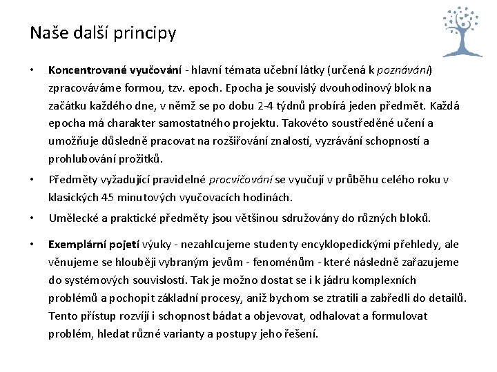 Naše další principy • Koncentrované vyučování - hlavní témata učební látky (určená k poznávání) Naše další principy • Koncentrované vyučování - hlavní témata učební látky (určená k poznávání)